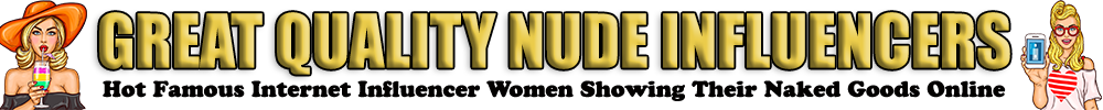 Great Quality Nude Influencers Pictures And Videos